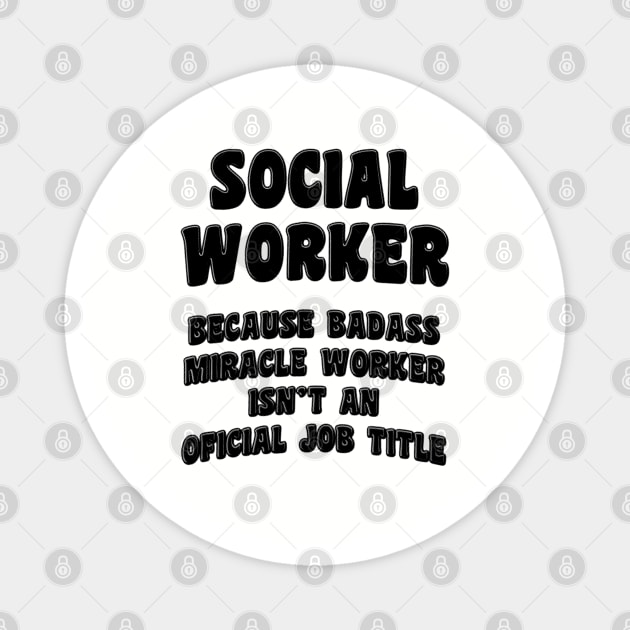 Social Worker Because Miracle Worker Isn't An Official Job Title Magnet by stressedrodent